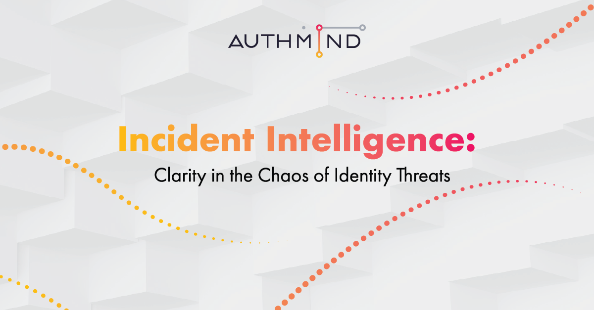 Incident Intelligence: Clarity in the Chaos of Identity Threats
